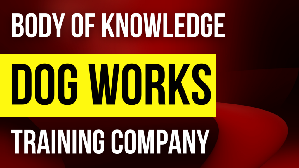 Body of Knowledge Dog Works Training Company
